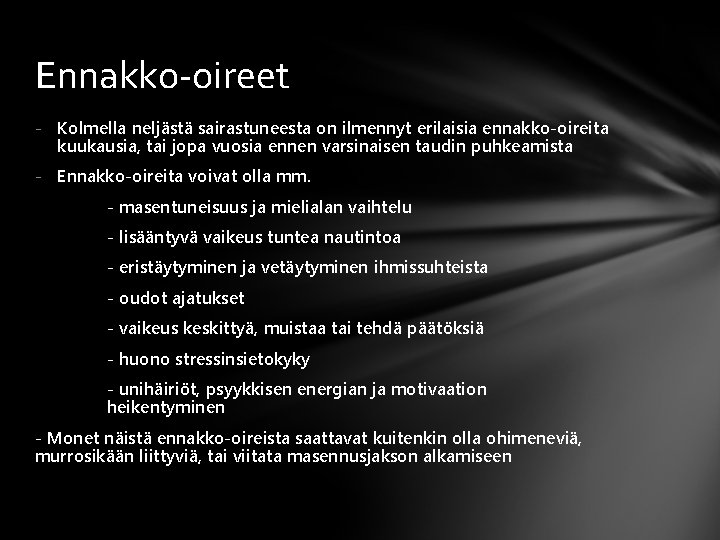 Ennakko-oireet - Kolmella neljästä sairastuneesta on ilmennyt erilaisia ennakko-oireita kuukausia, tai jopa vuosia ennen