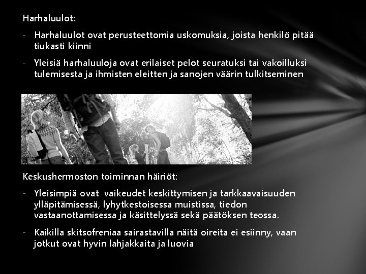 Harhaluulot: - Harhaluulot ovat perusteettomia uskomuksia, joista henkilö pitää tiukasti kiinni - Yleisiä harhaluuloja