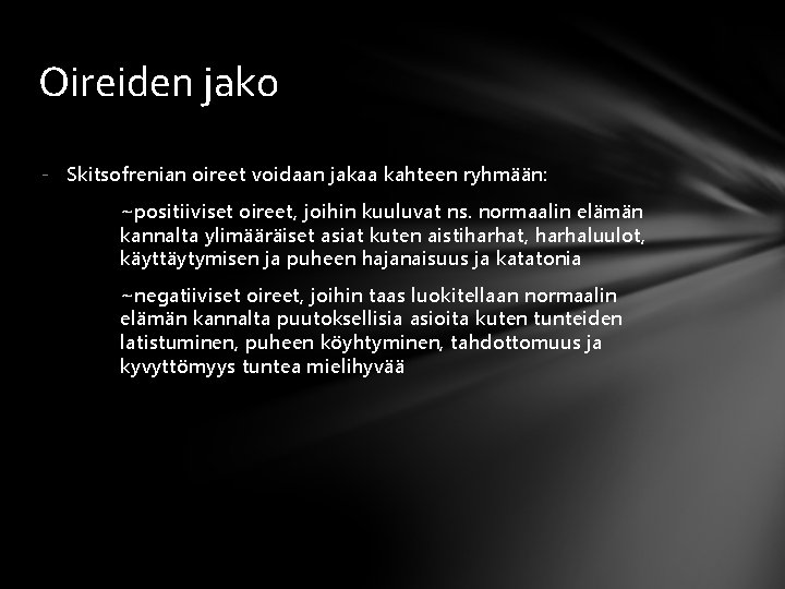 Oireiden jako - Skitsofrenian oireet voidaan jakaa kahteen ryhmään: ~positiiviset oireet, joihin kuuluvat ns.