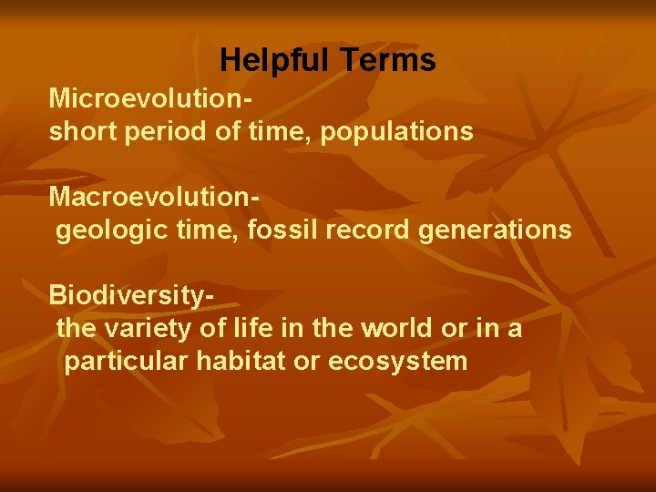 Helpful Terms Microevolutionshort period of time, populations Macroevolutiongeologic time, fossil record generations Biodiversitythe variety