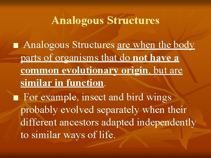 Analogous Structures ■ Analogous Structures are when the body parts of organisms that do