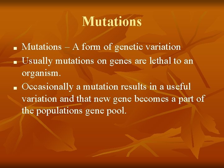 Mutations ■ ■ ■ Mutations – A form of genetic variation Usually mutations on