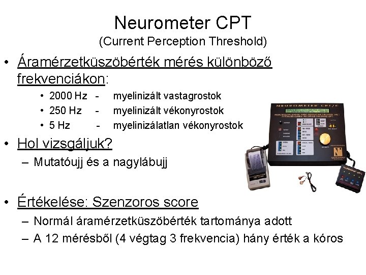 Neurometer CPT (Current Perception Threshold) • Áramérzetküszöbérték mérés különböző frekvenciákon: • 2000 Hz •