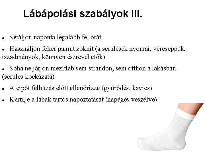 Lábápolási szabályok III. Sétáljon naponta legalább fél órát Használjon fehér pamut zoknit (a sérülések