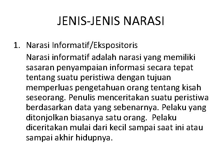 JENIS-JENIS NARASI 1. Narasi Informatif/Ekspositoris Narasi informatif adalah narasi yang memiliki sasaran penyampaian informasi