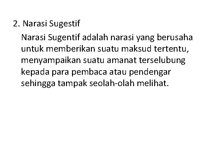 2. Narasi Sugestif Narasi Sugentif adalah narasi yang berusaha untuk memberikan suatu maksud tertentu,