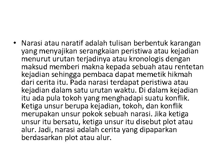  • Narasi atau naratif adalah tulisan berbentuk karangan yang menyajikan serangkaian peristiwa atau