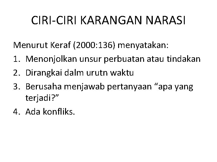 CIRI-CIRI KARANGAN NARASI Menurut Keraf (2000: 136) menyatakan: 1. Menonjolkan unsur perbuatan atau tindakan