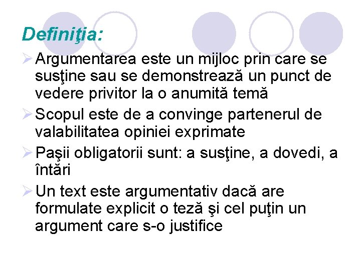 Definiţia: Ø Argumentarea este un mijloc prin care se susţine sau se demonstrează un Definiţia: Ø Argumentarea este un mijloc prin care se susţine sau se demonstrează un