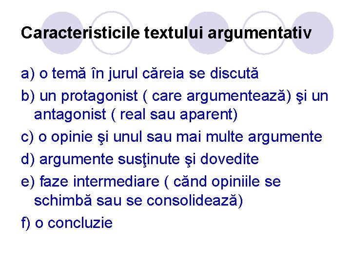 Caracteristicile textului argumentativ a) o temă în jurul căreia se discută b) un protagonist Caracteristicile textului argumentativ a) o temă în jurul căreia se discută b) un protagonist
