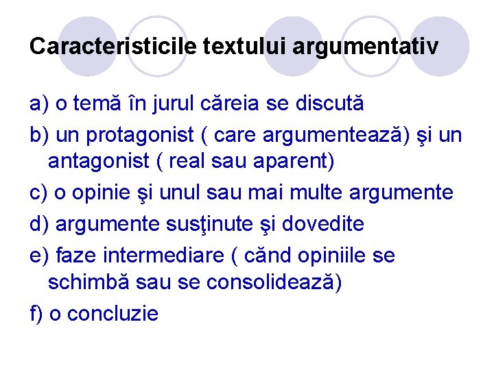 Caracteristicile textului argumentativ a) o temă în jurul căreia se discută b) un protagonist