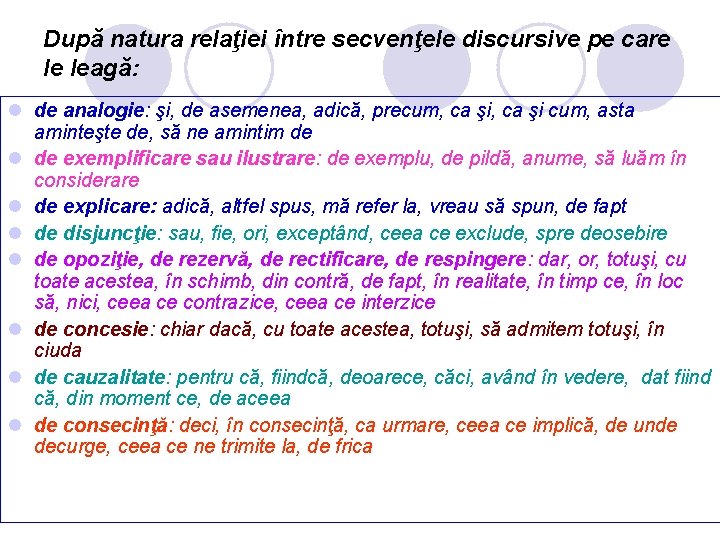 După natura relaţiei între secvenţele discursive pe care le leagă: l de analogie: şi,