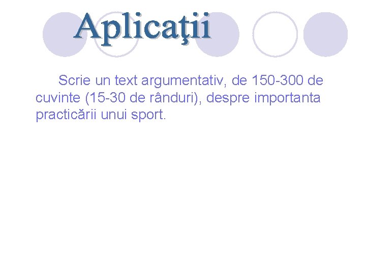 Scrie un text argumentativ, de 150 -300 de cuvinte (15 -30 de rânduri), despre