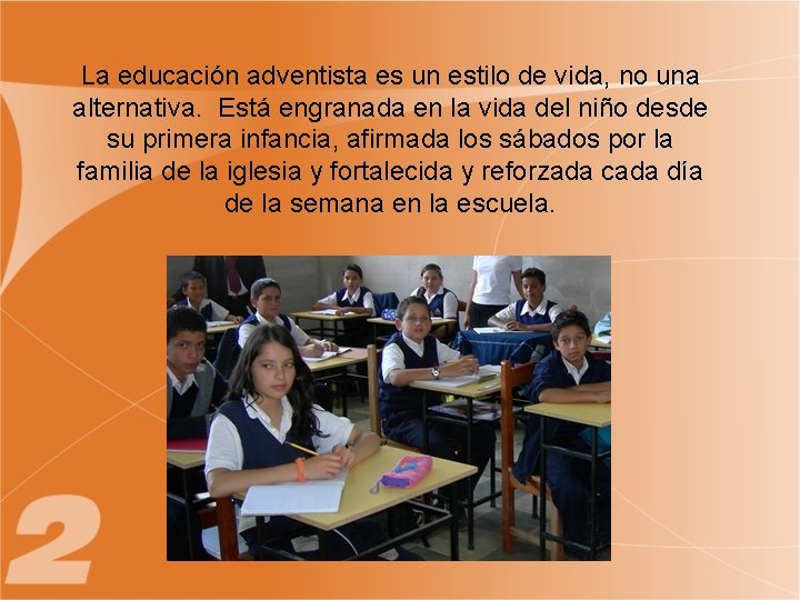 La educación adventista es un estilo de vida, no una alternativa. Está engranada en