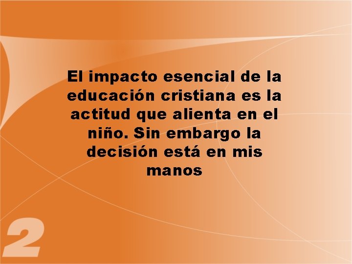 El impacto esencial de la educación cristiana es la actitud que alienta en el