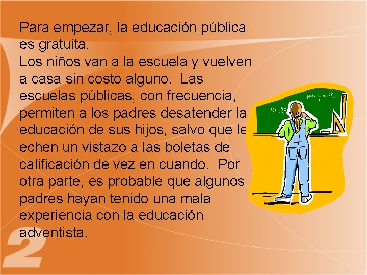 Para empezar, la educación pública es gratuita. Los niños van a la escuela y