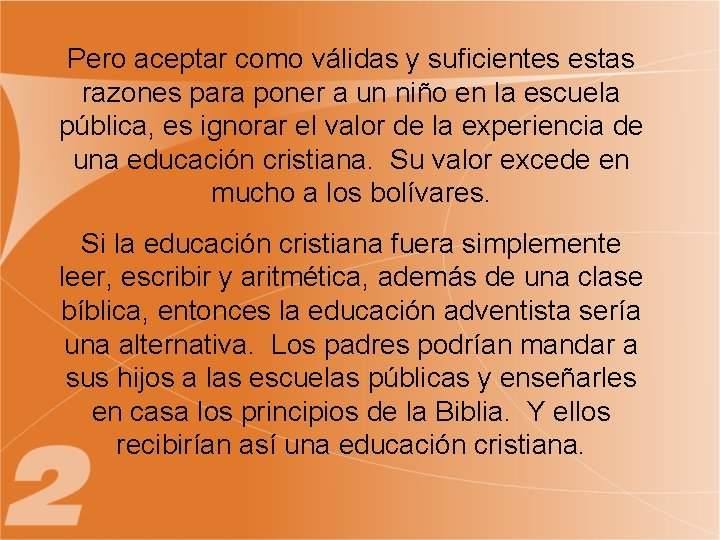 Pero aceptar como válidas y suficientes estas razones para poner a un niño en