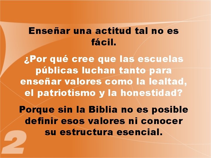 Enseñar una actitud tal no es fácil. ¿Por qué cree que las escuelas públicas