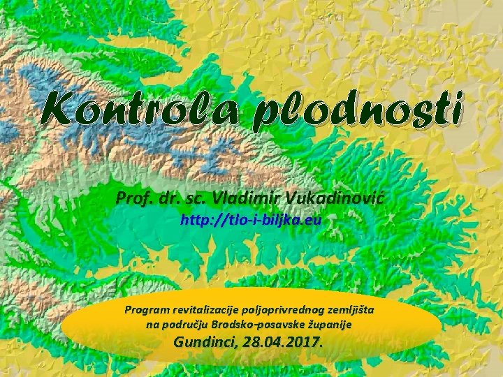 Kontrola plodnosti Prof. dr. sc. Vladimir Vukadinović http: //tlo-i-biljka. eu Program revitalizacije poljoprivrednog zemljišta