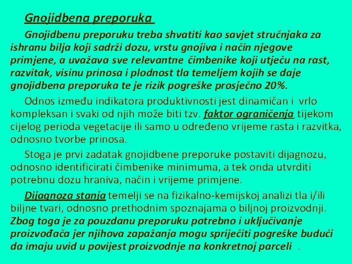 Gnojidbena preporuka Gnojidbenu preporuku treba shvatiti kao savjet stručnjaka za ishranu bilja koji sadrži