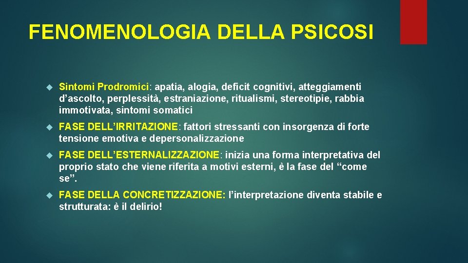 FENOMENOLOGIA DELLA PSICOSI Sintomi Prodromici: apatia, alogia, deficit cognitivi, atteggiamenti d’ascolto, perplessità, estraniazione, ritualismi,