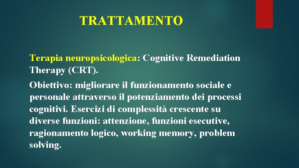 TRATTAMENTO Terapia neuropsicologica: Cognitive Remediation Therapy (CRT). Obiettivo: migliorare il funzionamento sociale e personale