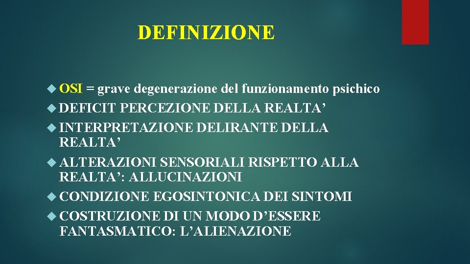 DEFINIZIONE OSI = grave degenerazione del funzionamento psichico DEFICIT PERCEZIONE DELLA REALTA’ INTERPRETAZIONE DELIRANTE