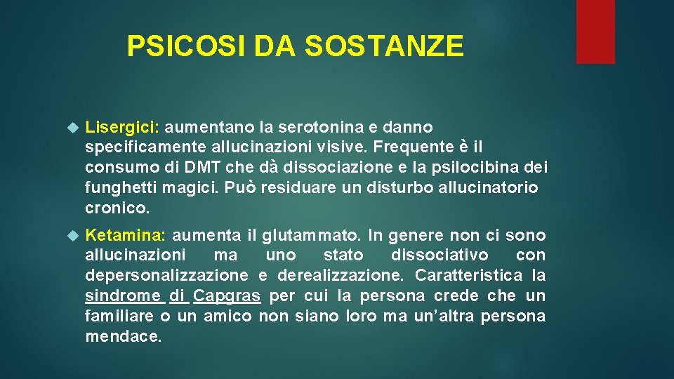 PSICOSI DA SOSTANZE Lisergici: aumentano la serotonina e danno specificamente allucinazioni visive. Frequente è