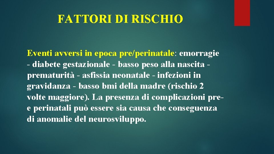 FATTORI DI RISCHIO Eventi avversi in epoca pre/perinatale: emorragie - diabete gestazionale - basso