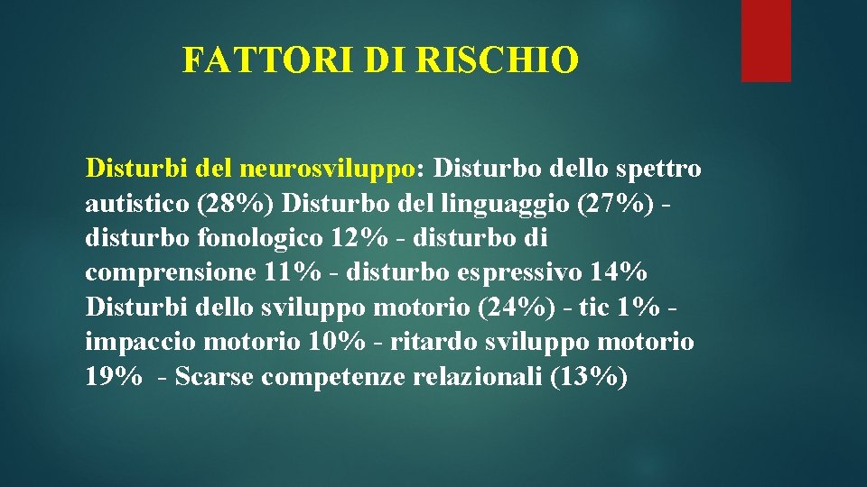 FATTORI DI RISCHIO Disturbi del neurosviluppo: Disturbo dello spettro autistico (28%) Disturbo del linguaggio