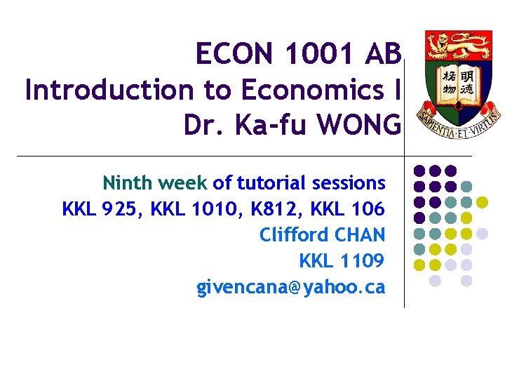 ECON 1001 AB Introduction to Economics I Dr. Ka-fu WONG Ninth week of tutorial