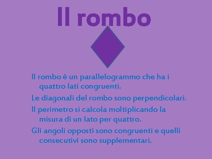 Il rombo è un parallelogrammo che ha i quattro lati congruenti. Le diagonali del