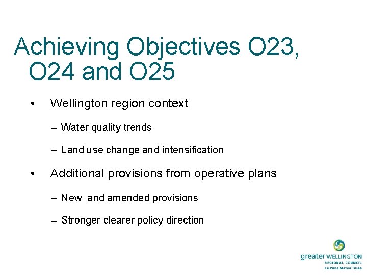 Achieving Objectives O 23, O 24 and O 25 • Wellington region context –