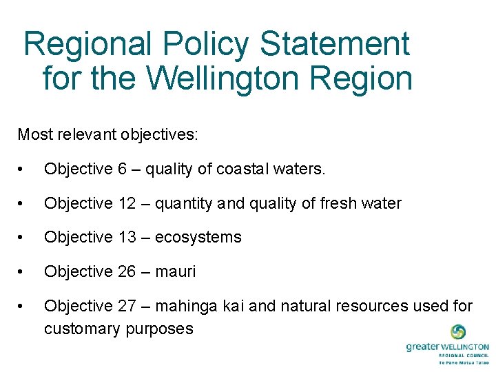 Regional Policy Statement for the Wellington Region Most relevant objectives: • Objective 6 –