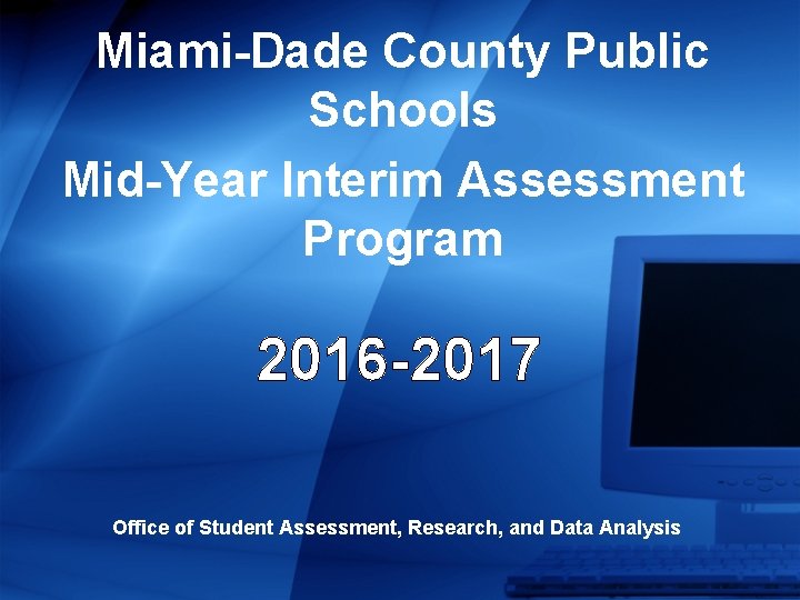 Miami-Dade County Public Schools Mid-Year Interim Assessment Program 2016 -2017 Office of Student Assessment,