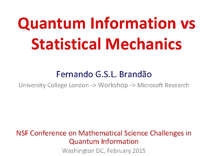 Quantum Information vs Statistical Mechanics Fernando G. S. L. Brandão University College London ->