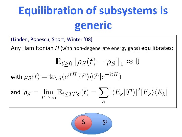 Equilibration of subsystems is generic (Linden, Popescu, Short, Winter ’ 08) Any Hamiltonian H