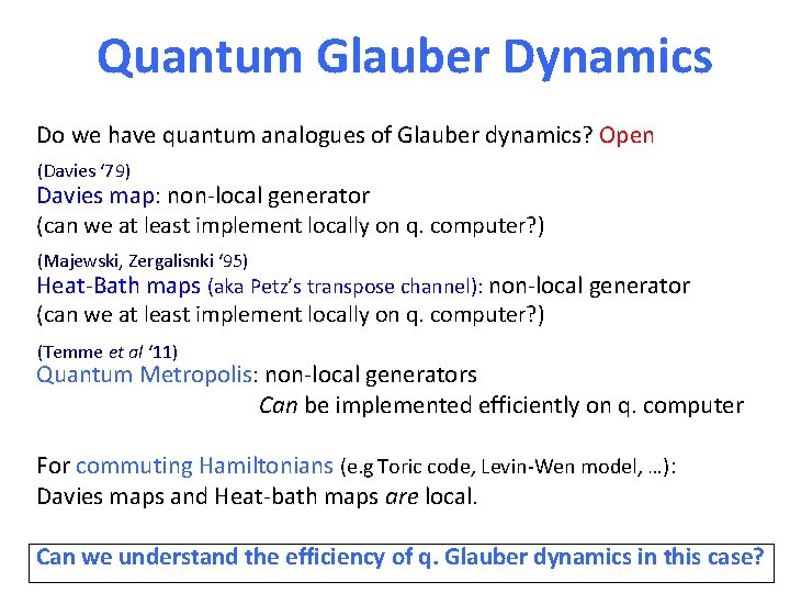 Quantum Glauber Dynamics Do we have quantum analogues of Glauber dynamics? Open (Davies ‘