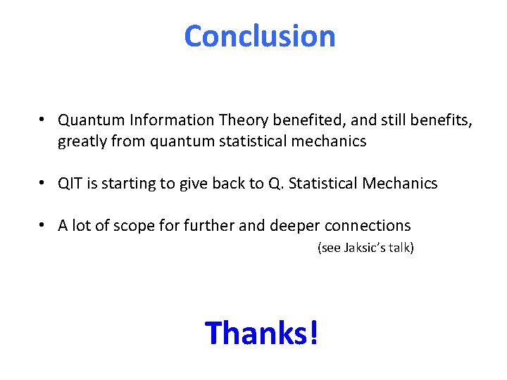 Conclusion • Quantum Information Theory benefited, and still benefits, greatly from quantum statistical mechanics