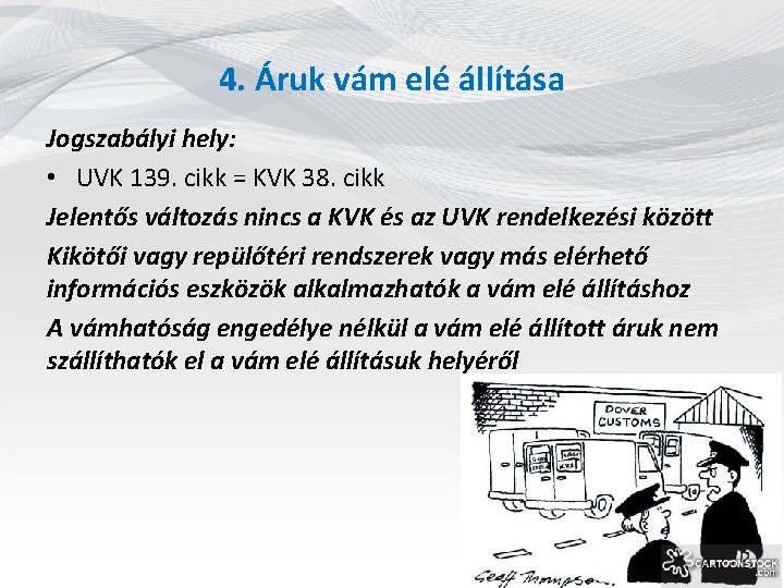 4. Áruk vám elé állítása Jogszabályi hely: • UVK 139. cikk = KVK 38.