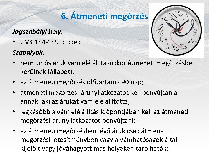 6. Átmeneti megőrzés Jogszabályi hely: • UVK 144 -149. cikkek Szabályok: • nem uniós