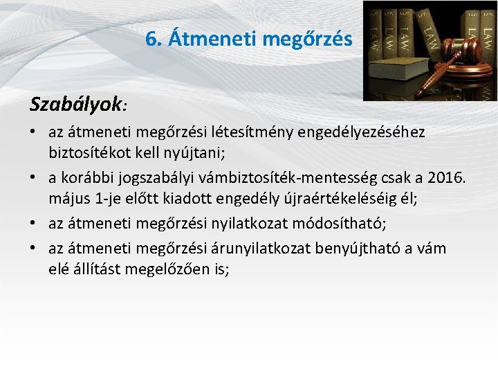 6. Átmeneti megőrzés Szabályok: • az átmeneti megőrzési létesítmény engedélyezéséhez biztosítékot kell nyújtani; •