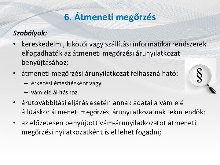 6. Átmeneti megőrzés Szabályok: • kereskedelmi, kikötői vagy szállítási informatikai rendszerek elfogadhatók az átmeneti