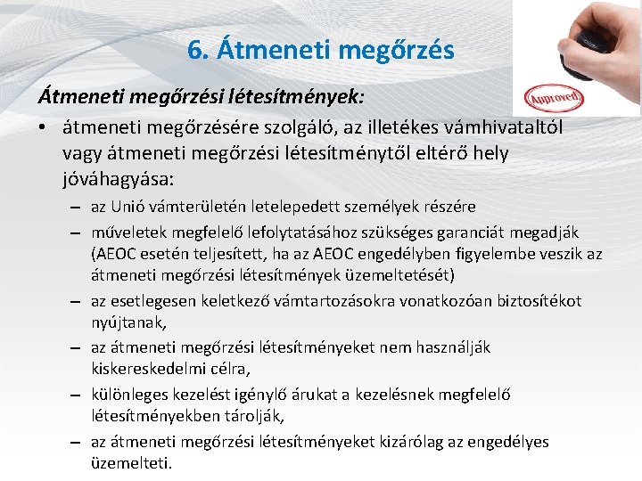 6. Átmeneti megőrzési létesítmények: • átmeneti megőrzésére szolgáló, az illetékes vámhivataltól vagy átmeneti megőrzési 6. Átmeneti megőrzési létesítmények: • átmeneti megőrzésére szolgáló, az illetékes vámhivataltól vagy átmeneti megőrzési