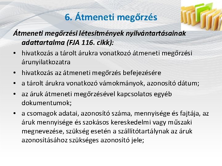 6. Átmeneti megőrzési létesítmények nyilvántartásainak adattartalma (FJA 116. cikk): • hivatkozás a tárolt árukra