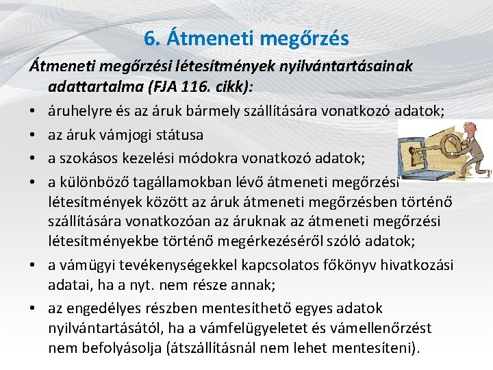 6. Átmeneti megőrzési létesítmények nyilvántartásainak adattartalma (FJA 116. cikk): • áruhelyre és az áruk