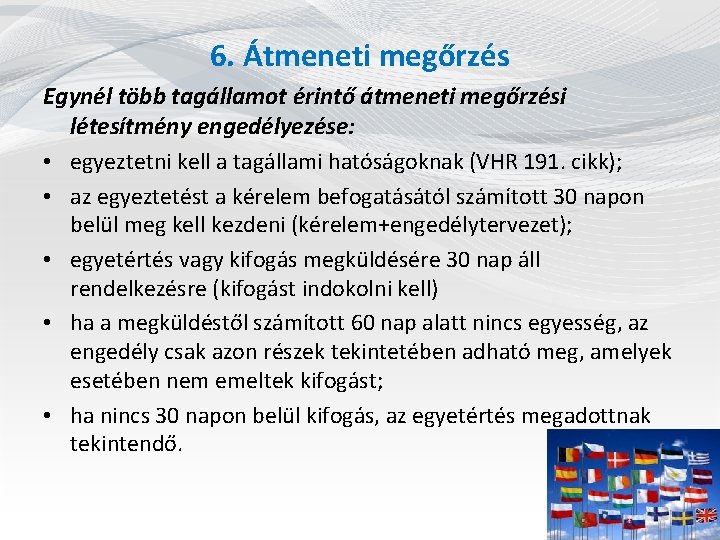 6. Átmeneti megőrzés Egynél több tagállamot érintő átmeneti megőrzési létesítmény engedélyezése: • egyeztetni kell 6. Átmeneti megőrzés Egynél több tagállamot érintő átmeneti megőrzési létesítmény engedélyezése: • egyeztetni kell
