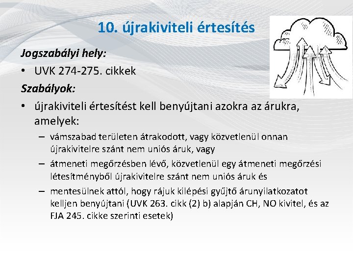 10. újrakiviteli értesítés Jogszabályi hely: • UVK 274 -275. cikkek Szabályok: • újrakiviteli értesítést