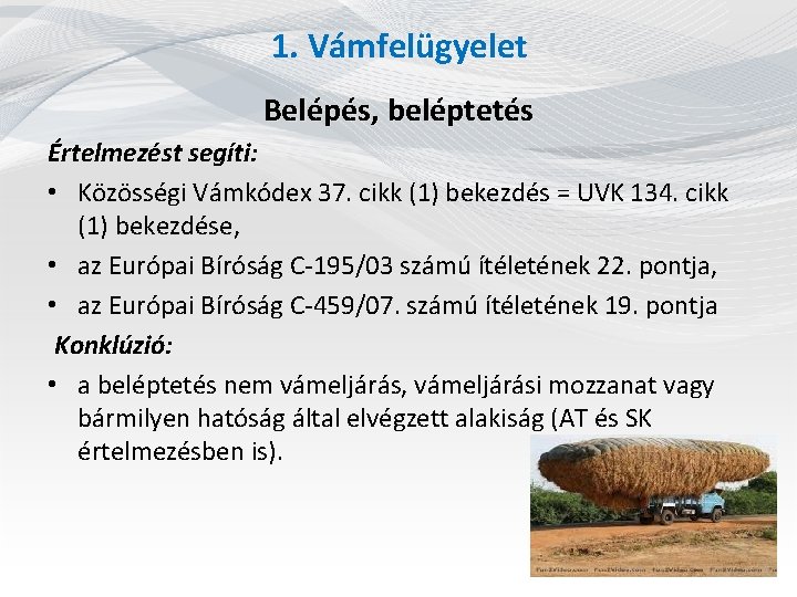 1. Vámfelügyelet Belépés, beléptetés Értelmezést segíti: • Közösségi Vámkódex 37. cikk (1) bekezdés =