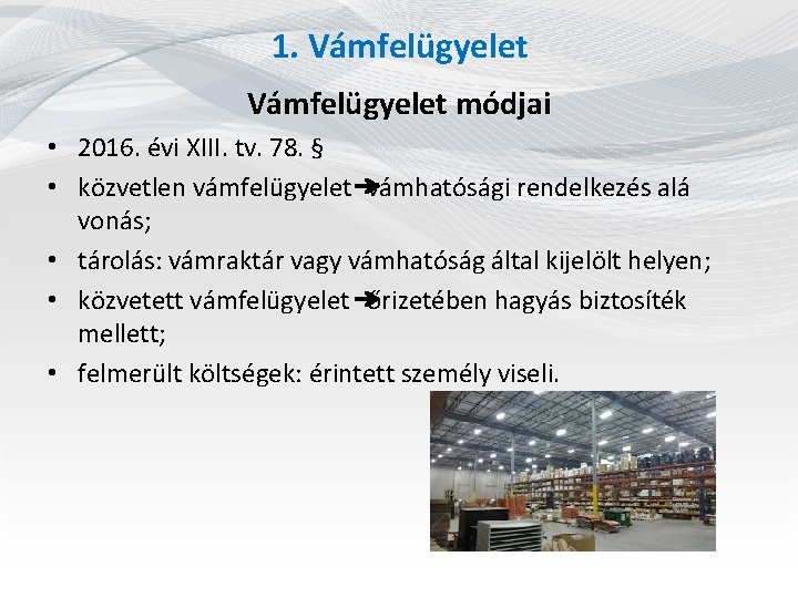 1. Vámfelügyelet módjai • 2016. évi XIII. tv. 78. § • közvetlen vámfelügyelet vámhatósági